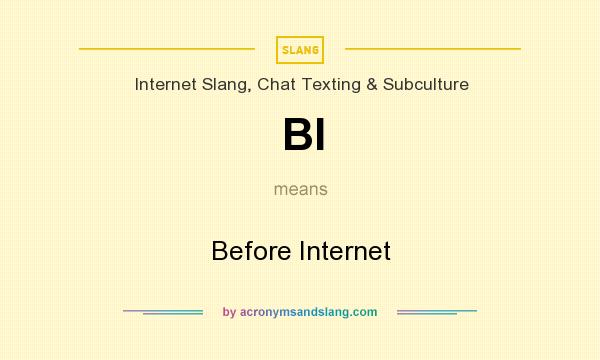 What does BI mean? It stands for Before Internet
