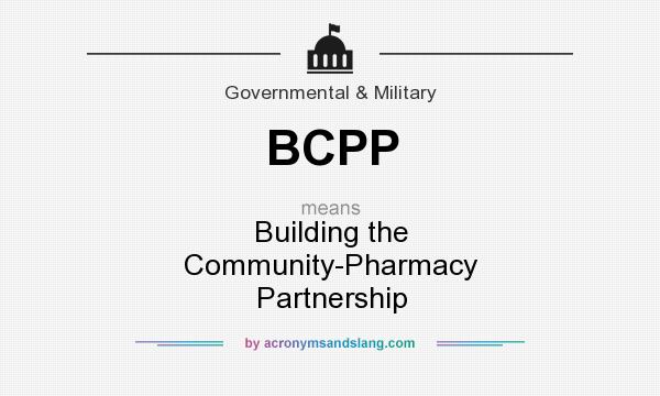 What does BCPP mean? It stands for Building the Community-Pharmacy Partnership