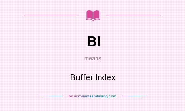 What does BI mean? It stands for Buffer Index