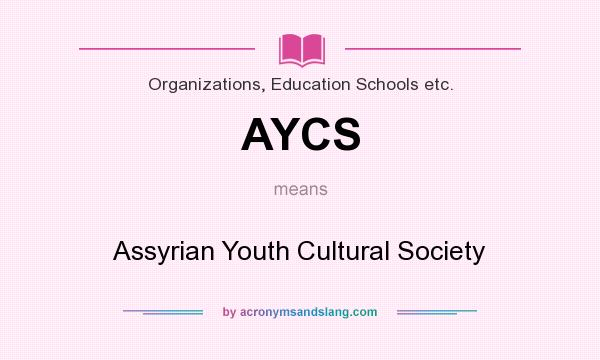 What does AYCS mean? It stands for Assyrian Youth Cultural Society