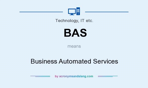 What does BAS mean? It stands for Business Automated Services