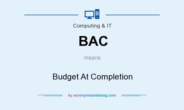 What does BAC mean? It stands for Budget At Completion