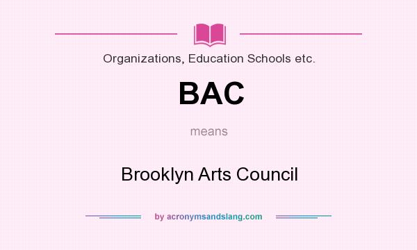 What does BAC mean? It stands for Brooklyn Arts Council