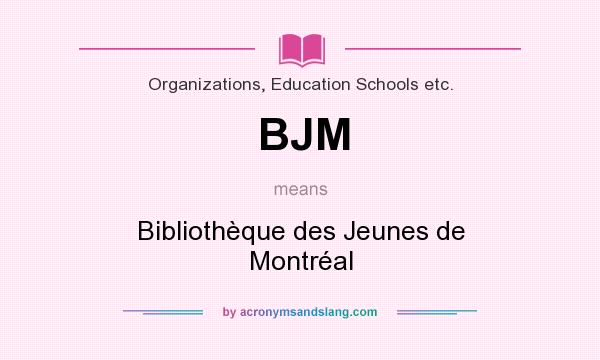 What does BJM mean? It stands for Bibliothèque des Jeunes de Montréal
