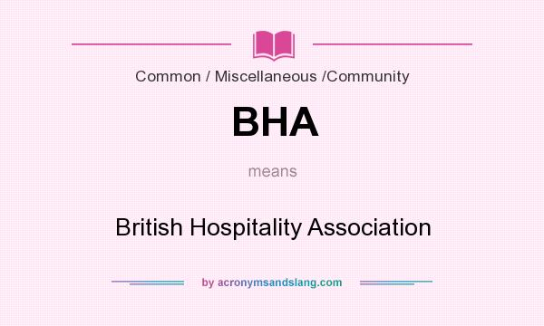 What does BHA mean? It stands for British Hospitality Association
