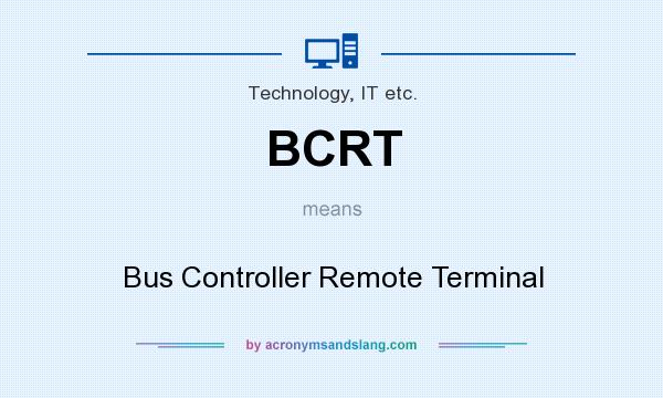 What does BCRT mean? It stands for Bus Controller Remote Terminal