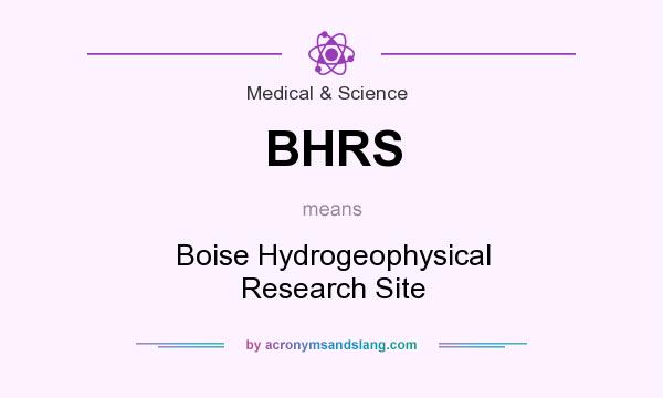 What does BHRS mean? It stands for Boise Hydrogeophysical Research Site