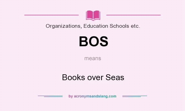 What does BOS mean? It stands for Books over Seas