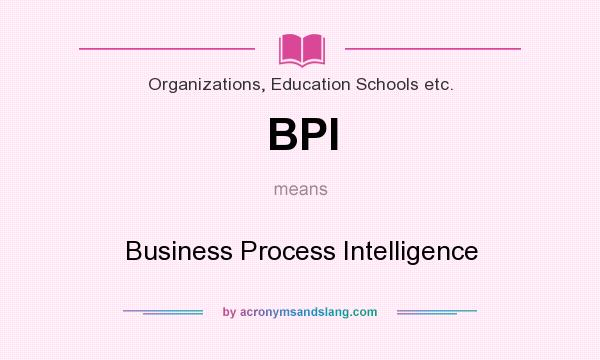 What does BPI mean? It stands for Business Process Intelligence