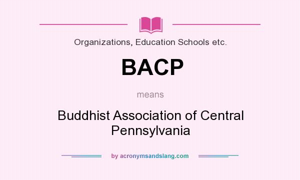 What does BACP mean? It stands for Buddhist Association of Central Pennsylvania
