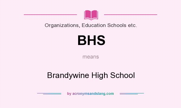 What does BHS mean? It stands for Brandywine High School