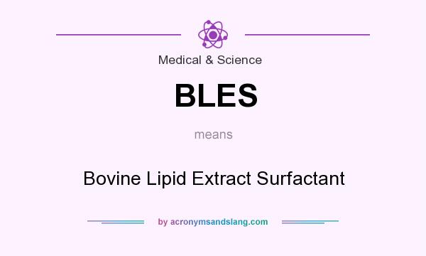 What does BLES mean? It stands for Bovine Lipid Extract Surfactant