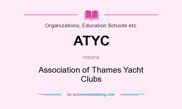 What does ATYC mean? It stands for Association of Thames Yacht Clubs