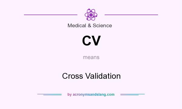 What does CV mean? It stands for Cross Validation