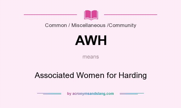 What does AWH mean? It stands for Associated Women for Harding