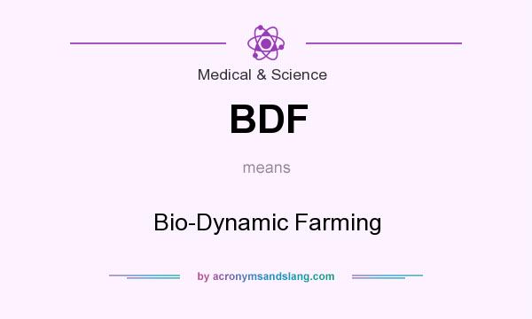 What does BDF mean? It stands for Bio-Dynamic Farming