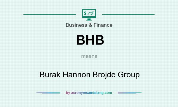 What does BHB mean? It stands for Burak Hannon Brojde Group