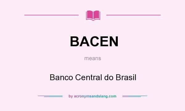 What does BACEN mean? It stands for Banco Central do Brasil
