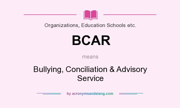 What does BCAR mean? It stands for Bullying, Conciliation & Advisory Service