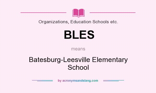 What does BLES mean? It stands for Batesburg-Leesville Elementary School