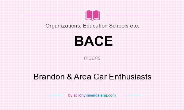 What does BACE mean? It stands for Brandon & Area Car Enthusiasts
