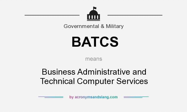 What does BATCS mean? It stands for Business Administrative and Technical Computer Services