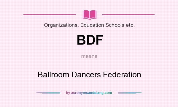 What does BDF mean? It stands for Ballroom Dancers Federation