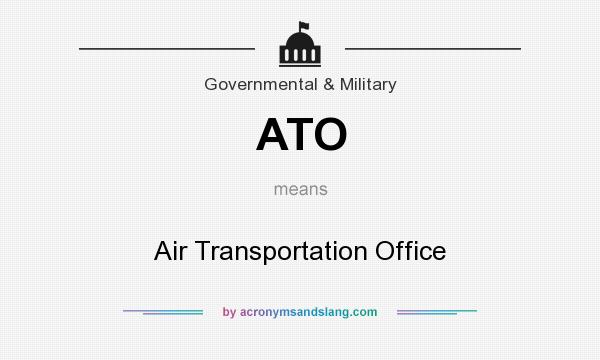 What does ATO mean? It stands for Air Transportation Office