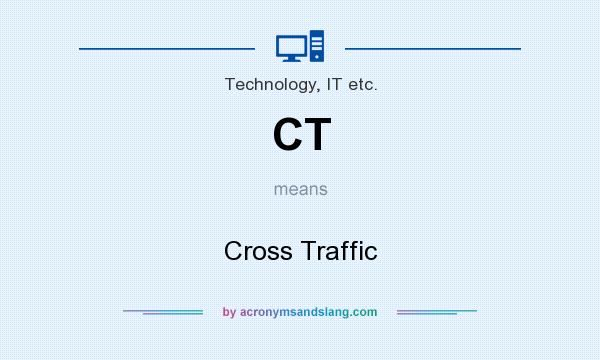 What does CT mean? It stands for Cross Traffic