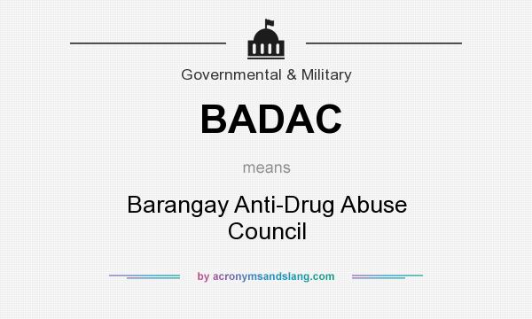 What does BADAC mean? It stands for Barangay Anti-Drug Abuse Council