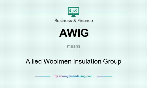 What does AWIG mean? It stands for Allied Woolmen Insulation Group