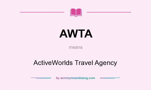 What does AWTA mean? It stands for ActiveWorlds Travel Agency