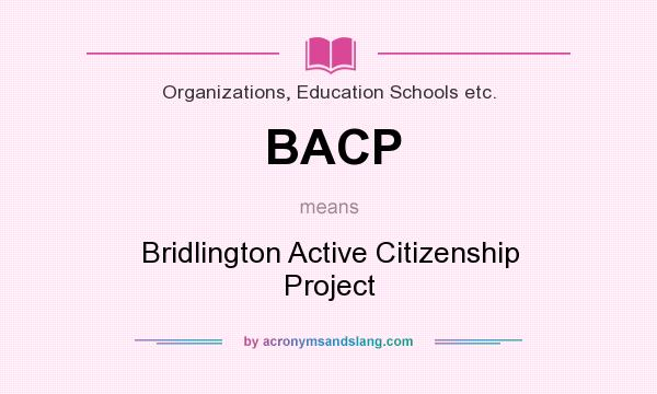 What does BACP mean? It stands for Bridlington Active Citizenship Project