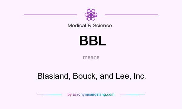 What does BBL mean? It stands for Blasland, Bouck, and Lee, Inc.