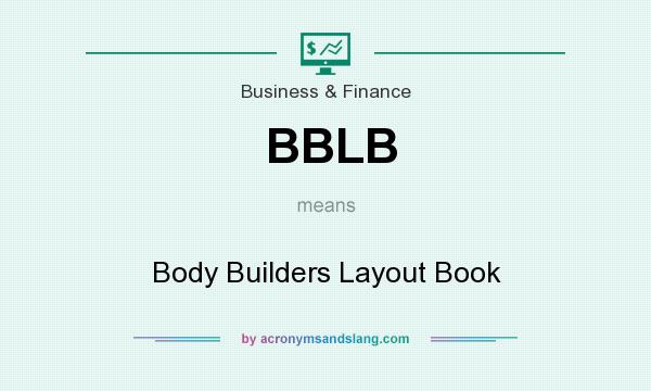 What does BBLB mean? It stands for Body Builders Layout Book