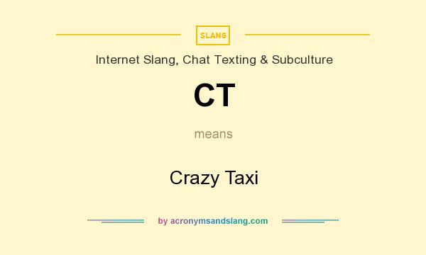 What does CT mean? It stands for Crazy Taxi
