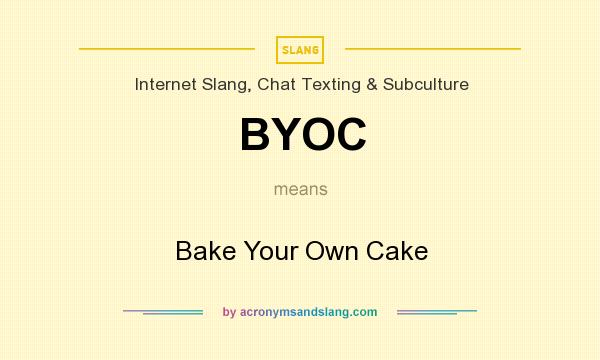 What does BYOC mean? It stands for Bake Your Own Cake