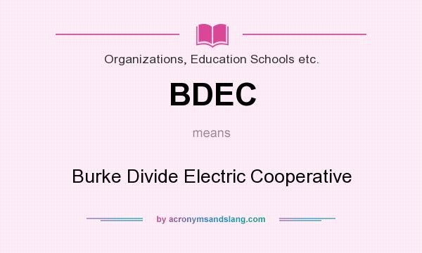 What does BDEC mean? It stands for Burke Divide Electric Cooperative
