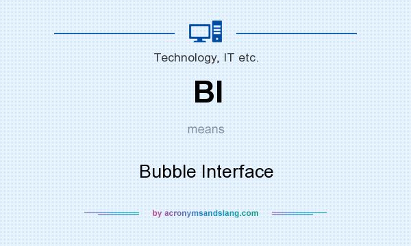 What does BI mean? It stands for Bubble Interface