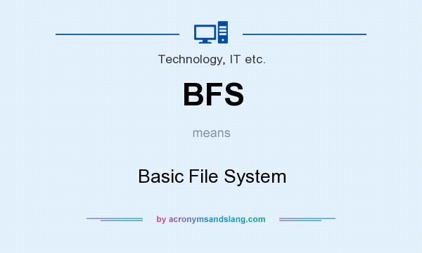 What does BFS mean? It stands for Basic File System