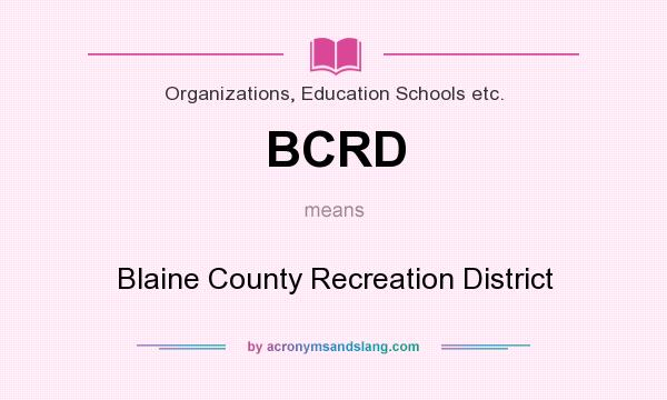 What does BCRD mean? It stands for Blaine County Recreation District