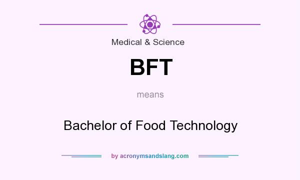 What does BFT mean? It stands for Bachelor of Food Technology