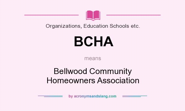 What does BCHA mean? It stands for Bellwood Community Homeowners Association