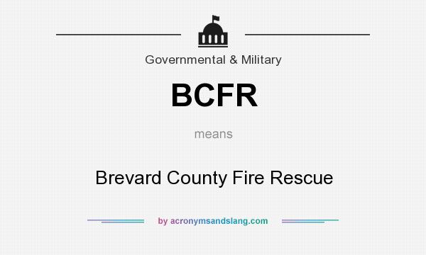 What does BCFR mean? It stands for Brevard County Fire Rescue