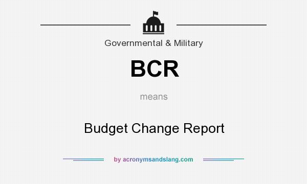 What does BCR mean? It stands for Budget Change Report