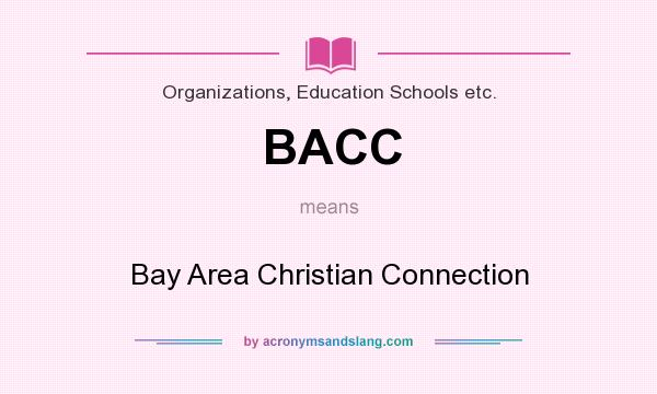 What does BACC mean? It stands for Bay Area Christian Connection