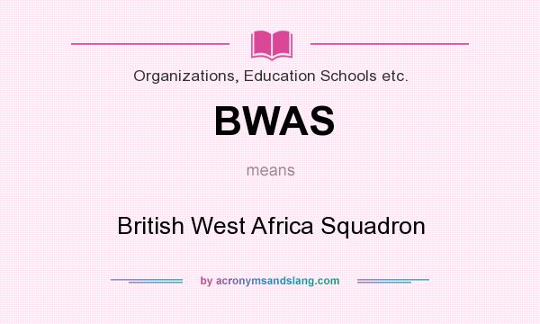 What does BWAS mean? It stands for British West Africa Squadron