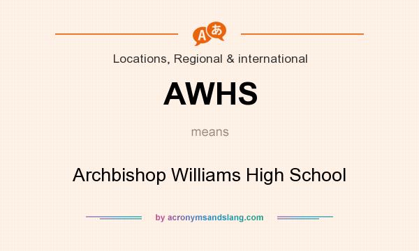 What does AWHS mean? It stands for Archbishop Williams High School