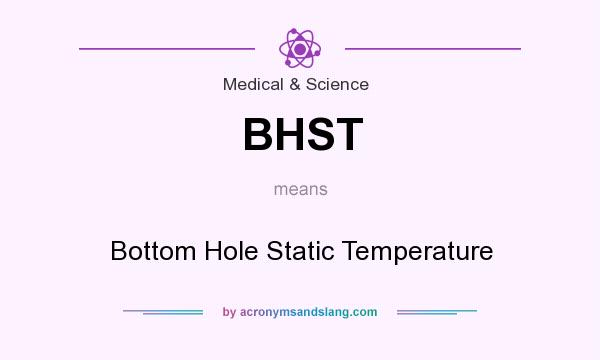 What does BHST mean? It stands for Bottom Hole Static Temperature
