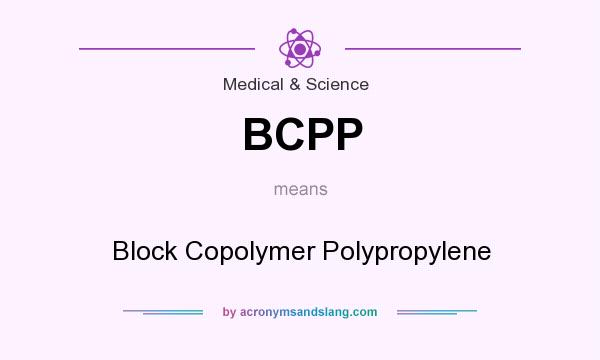 What does BCPP mean? It stands for Block Copolymer Polypropylene